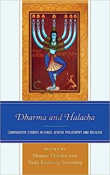 Dharma and Halacha: Comparative Studies in Hindu-Jewish Philosophy and Religion